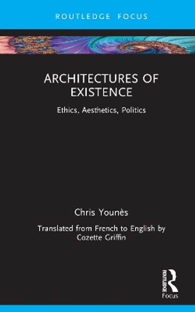 Architectures of Existence: Ethics, Aesthetics, Politics by Chris Younès 9781032429007