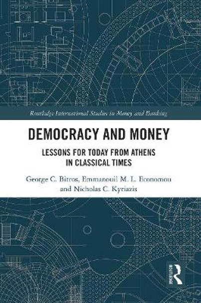 Democracy and Money: Lessons for Today from Athens in Classical Times by George C. Bitros 9780367509125