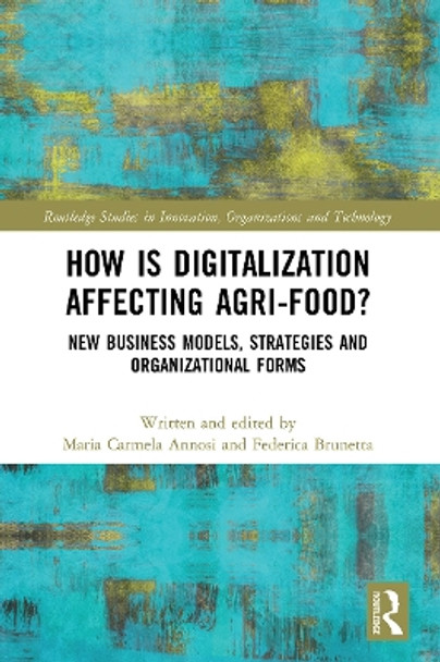 How is Digitalization Affecting Agri-food?: New Business Models, Strategies and Organizational Forms by Maria Carmela Annosi 9780367563639