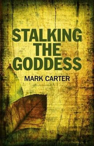 Stalking the Goddess by Mark Carter 9781780991733