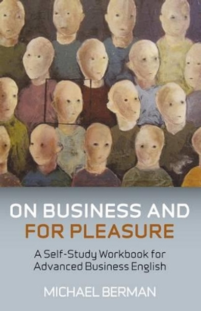 On Business and for Pleasure: A Self-study Workbook for Advanced Business English by Michael Berman 9781846943041