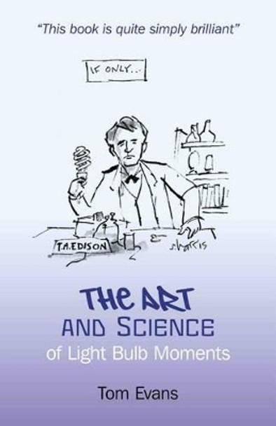 The Art and Science of Light Bulb Moments by Tom Evans 9781846944598