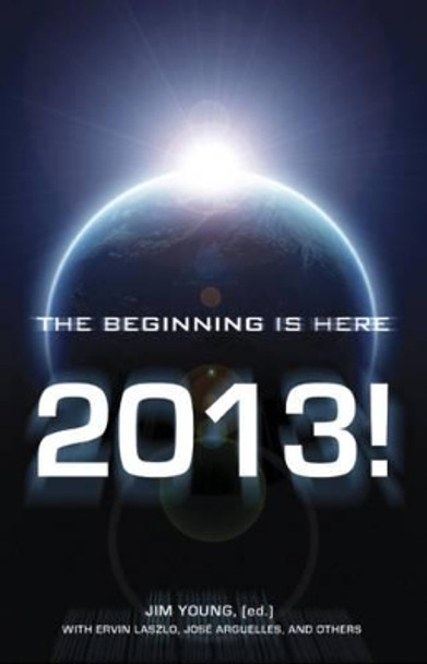 2013: The Beginning Is Here by Jim Young 9781846945656