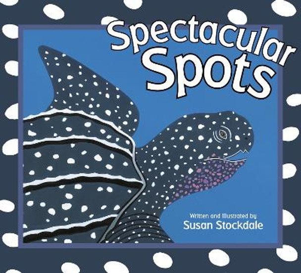 Spectacular Spots by Susan Stockdale 9781682633960