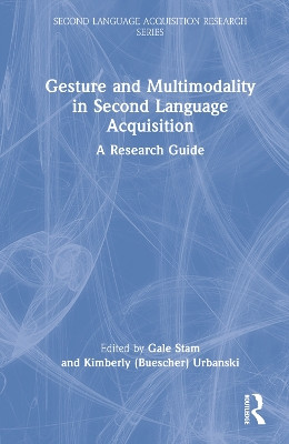 Gesture and Multimodality in Second Language Acquisition: A Research Guide by Gale Stam 9780367608378