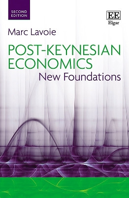 Post-Keynesian Economics: New Foundations Marc Lavoie 9781839109638