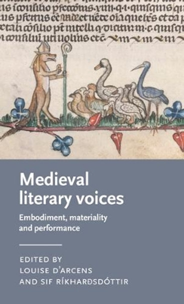 Medieval Literary Voices: Embodiment, Materiality and Performance by Louise D'Arcens 9781526149497