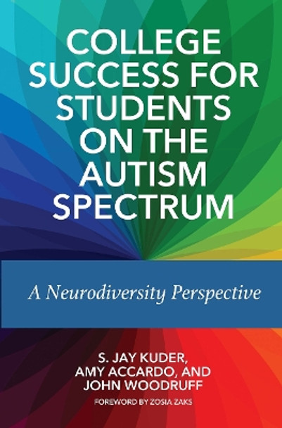 College Success for Students on the Autism Spectrum: A Neurodiversity Perspective S. Jay Kuder 9781642670257