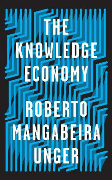 The Knowledge Economy by Roberto Mangabeira Unger 9781788734981