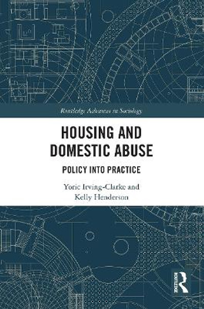 Housing and Domestic Abuse: Policy into Practice by Yoric Irving-Clarke 9780367615437