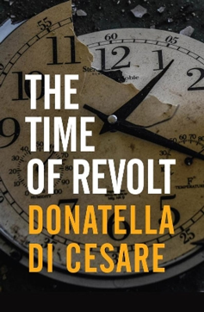 The Time of Revolt by Donatella Di Cesare 9781509548385