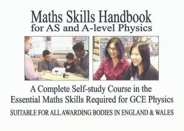 Maths Skills Handbook for AS and A-Level Physics: A Complete Self-Study Course in the Essential Maths Skills Required for GCE Physics by Nigel Marshall 9780956470072