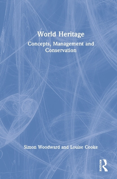 World Heritage: Concepts, Management and Conservation by Simon Woodward 9780367491666