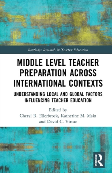 Middle Level Teacher Preparation across International Contexts: Understanding Local and Global Factors Influencing Teacher Education by Cheryl R. Ellerbrock 9781032080406