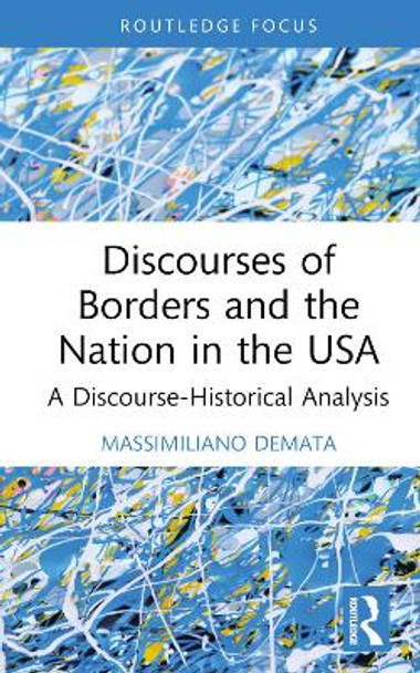 Discourses of Borders and the Nation in the USA: A Discourse-Historical Analysis by Massimiliano Demata 9781032263687