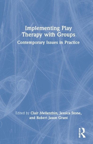 Implementing Play Therapy with Groups: Contemporary Issues in Practice by Clair Mellenthin 9780367556587