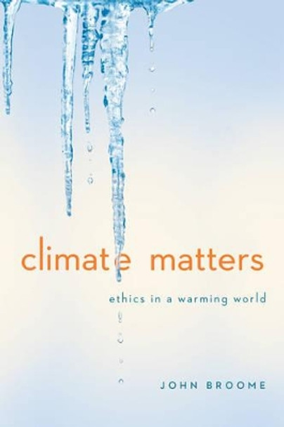 Climate Matters: Ethics in a Warming World by John Broome 9780393937961 Climate Matters: Ethics in a Warming World by John Broome 9780393937961