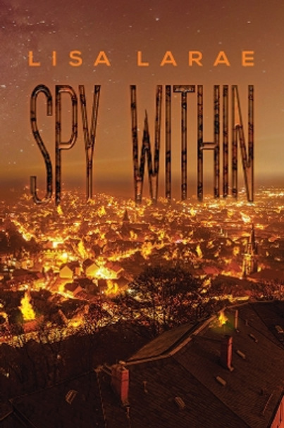 Spy Within by Lisa LaRae 9781398468184