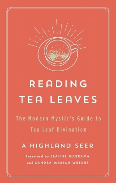 Reading Tea Leaves: The Modern Mystic's Guide to Tea Leaf Divination by A Highland Seer 9781250803764