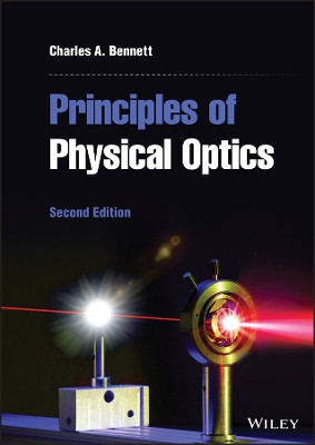 Principles of Physical Optics Charles A. Bennett (University of North Carolina at Asheville) 9781119801795