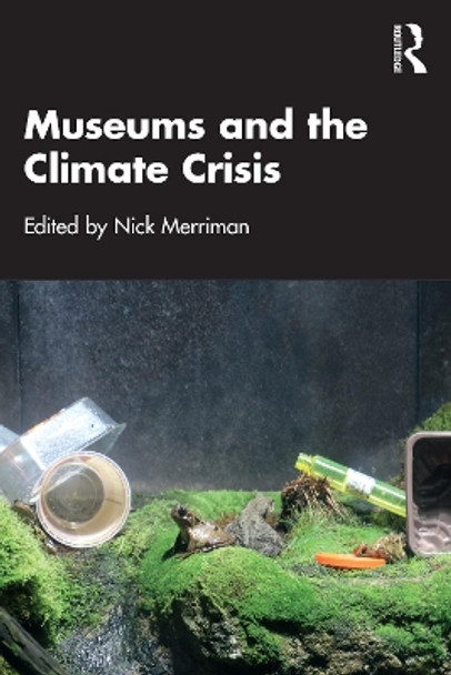 Museums and the Climate Crisis by Nick Merriman 9781032389417