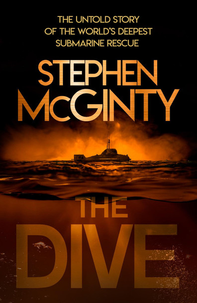 The Dive: The untold story of the world's deepest submarine rescue by Stephen McGinty