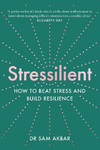 Stressilient: How to Beat Stress and Build Resilience by Dr Sam Akbar