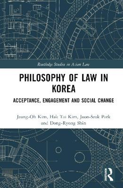 Philosophy of Law in Korea: Acceptance, Engagement and Social Change by Jeong-Oh Kim 9780367741785