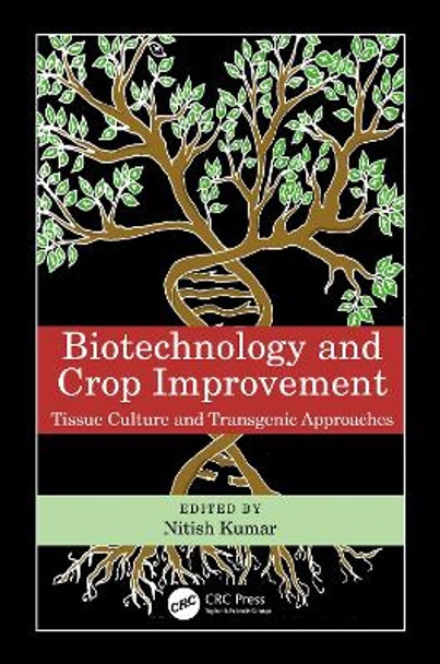 Biotechnology and Crop Improvement: Tissue Culture and Transgenic  Approaches by Nitish Kumar 9781032145594