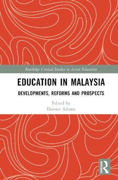Education in Malaysia: Developments, Reforms and Prospects by Donnie Adams 9781032155739