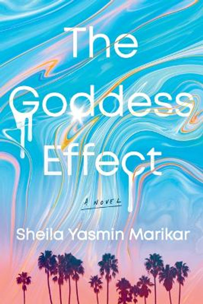 The Goddess Effect: A Novel by Sheila Yasmin Marikar 9781542039550