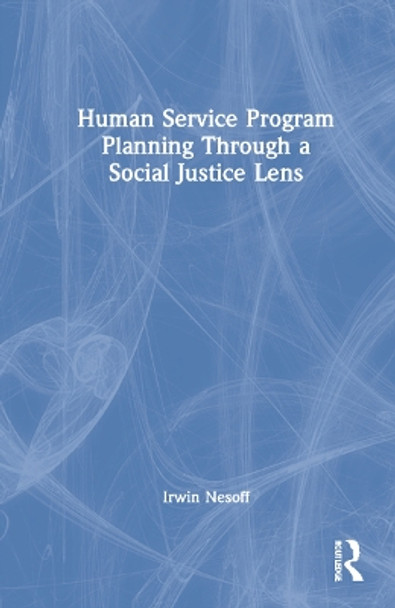 Program Planning Through a Social Justice Lens by Irwin Nesoff 9780367709754