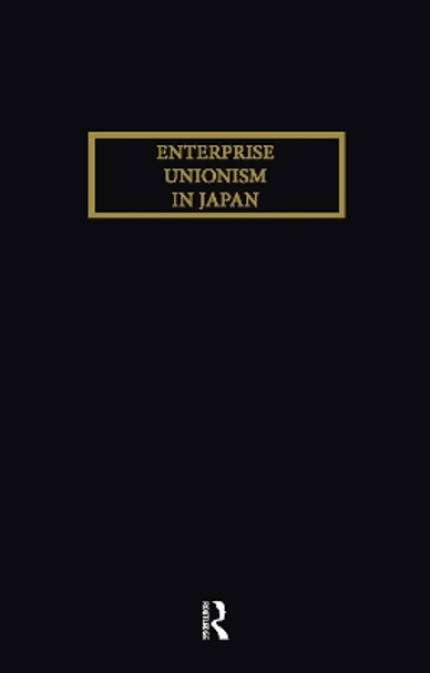 Enterprise Unionism In Japan by Kawanishi 9781138968844