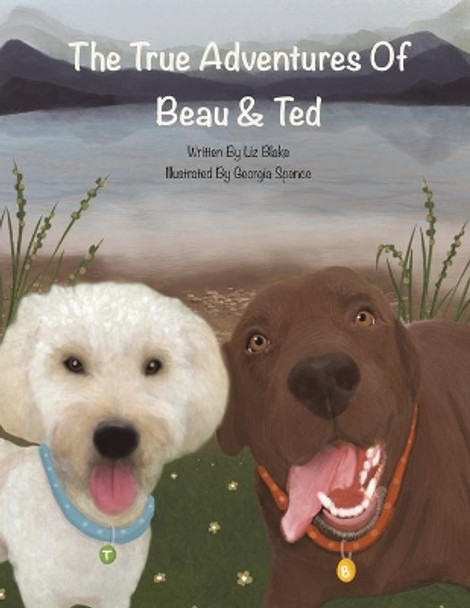 The True Adventures of Beau and Ted by Liz Blake 9781398421882