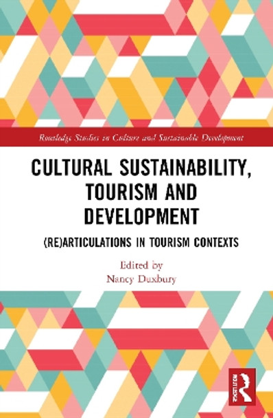 Cultural Sustainability, Tourism and Development: (Re)articulations in Tourism Contexts by Nancy Duxbury 9780367756635