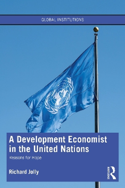 A Development Economist in the United Nations: Reasons for Hope by Richard Jolly 9780367629823