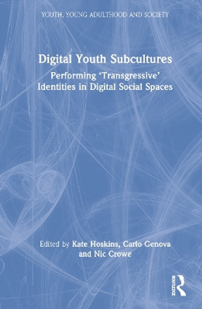 Digital Youth Subcultures: Performing 'Transgressive' Identities in Digital Social Spaces by Kate Hoskins 9780367654702