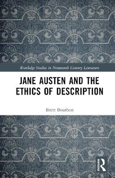 Jane Austen and the Ethics of Description by Brett Bourbon 9781032363387