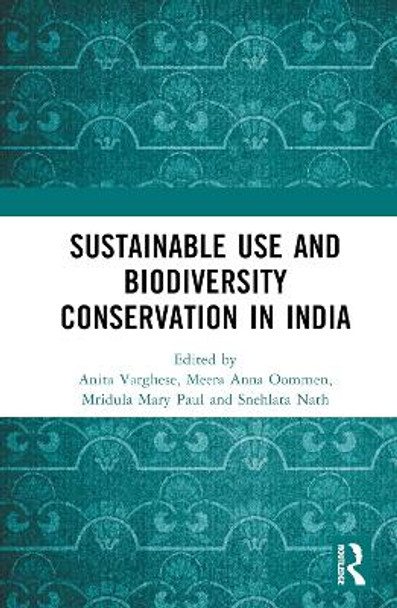 Sustainable Use and Biodiversity Conservation in India by Anita Varghese 9781032290836