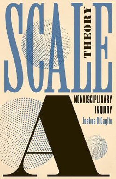 Scale Theory: A Nondisciplinary Inquiry by Joshua DiCaglio 9781517912062