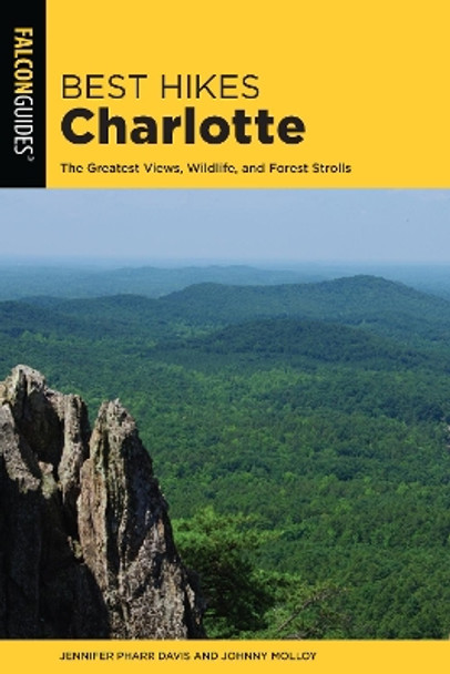 Best Hikes Charlotte: The Greatest Views, Wildlife, and Forest Strolls by Jennifer Pharr Davis 9781493038138