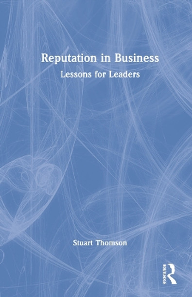 Reputation in Business: Lessons for Leaders by Stuart Thomson 9781032277509