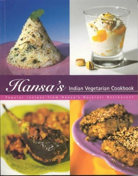 Hansa's Indian Vegetarian Cookbook: Popular Recipes from Hansa's Gujarati Restaurant by Hansa Dabhi 9780953832606