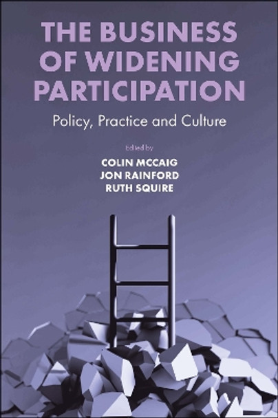 The Business of Widening Participation: Policy, Practice and Culture by Colin McCaig 9781800430501