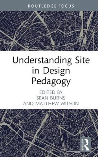 Understanding Site in Design Pedagogy by Sean Burns 9781032345420