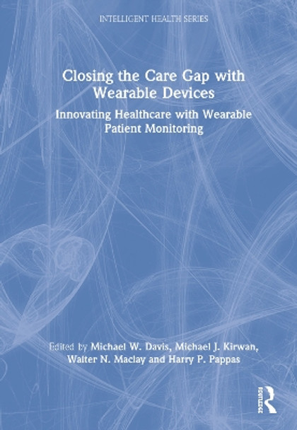 Closing the Care Gap with Wearable Devices: Innovating Healthcare with Wearable Patient Monitoring by Mike Davis 9781032302317