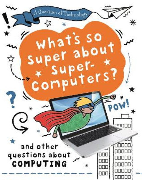 A Question of Technology: What's So Super about Supercomputers? (Computing) by Clive Gifford 9781526320001