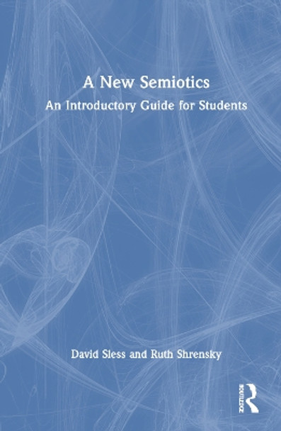 A New Semiotics: An Introductory Guide for Students by David Sless 9780367408442