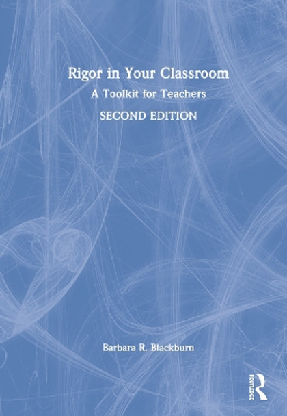 Rigor in Your Classroom: A Toolkit for Teachers by Barbara R. Blackburn 9780367559229