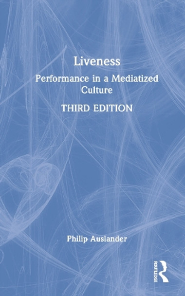 Liveness: Performance in a Mediatized Culture by Philip Auslander 9780367468187